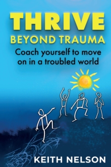 Image for Thrive Beyond Trauma: Coach yourself to move on in a troubled world