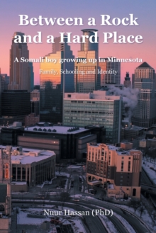 Between a Rock and a Hard Place: A Somali boy growing up in Minnesota:  Family, Schooling and Identity