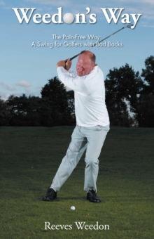 Image for Weedon's Way - the pain-free way: a swing for golfers with bad backs