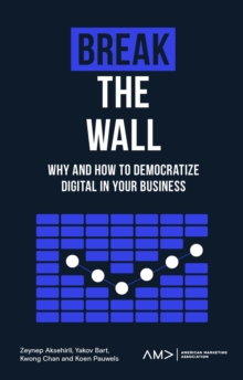 Break the Wall: Why and How to Democratize Digital in Your Business