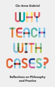 Image for Why Teach With Cases?: Reflections on Philosophy and Practice