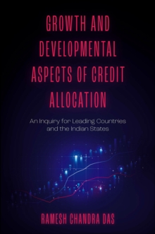 Growth and Developmental Aspects of Credit Allocation: An Inquiry for Leading Countries and the Indian States