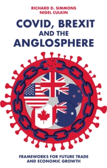Image for Covid, Brexit and the Anglosphere  : frameworks for future trade and economic growth