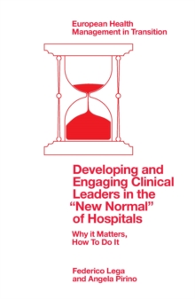 Image for Developing and engaging clinical leaders in the "new normal" of hospitals  : why it matters, how to do it