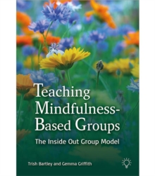 Teaching Mindfulness-Based Groups: The Inside Out Group Model