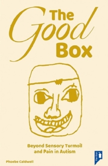 Image for The Good Box : Beyond Sensory Turmoil and Pain in Autism