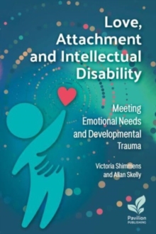 Image for Love, attachment and intellectual disability  : meeting emotional needs and developmental trauma
