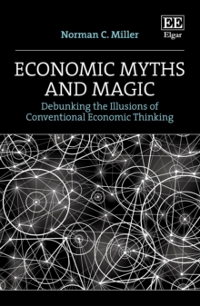 Image for Economic myths and magic  : debunking the illusions of conventional economic thinking