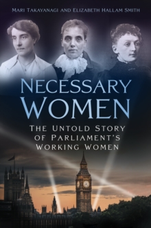 Image for Necessary women  : the untold story of Parliament's working women