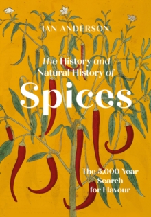 Image for The history and natural history of spices  : the 5000-year search for flavour