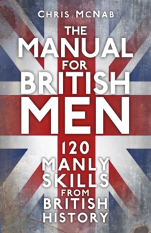 Image for The manual for British men  : 120 manly skills from British history