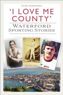 Image for 'I Love Me County' : Waterford Sporting Stories