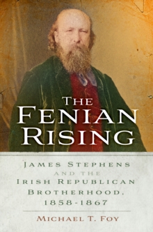 Image for The Fenian rising  : James Stephens and the Irish Republican Brotherhood, 1858-1867