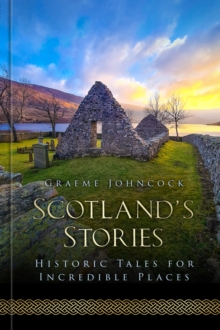 Scotland’s Stories: Historic Tales for Incredible Places