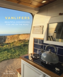 VanLifers: Beautiful Conversions for Life on the Road