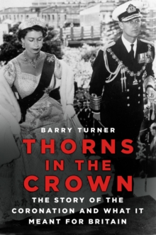 Thorns in the Crown: The Story of the Coronation and what it Meant for Britain