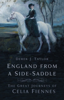 England from a Side-Saddle: The Great Journeys of Celia Fiennes