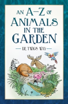 Image for An A-Z of Animals in the Garden