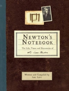 Newton’s Notebook: The Life, Times and Discoveries of Sir Isaac Newton