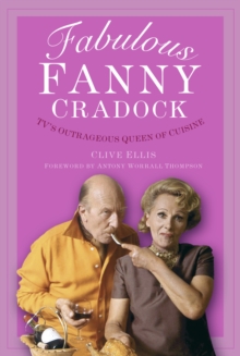 Fabulous Fanny Cradock: TV’s Outrageous Queen of Cuisine