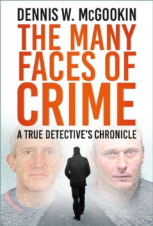 Image for The many faces of crime  : a true detective's chronicle