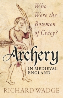 Image for Archery in medieval England  : who were the bowmen of Crâecy?