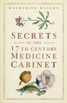 Image for Secrets of the 17th Century Medicine Cabinet