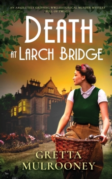 Image for DEATH AT LARCH BRIDGE an absolutely gripping WW2 historical murder mystery full of twists