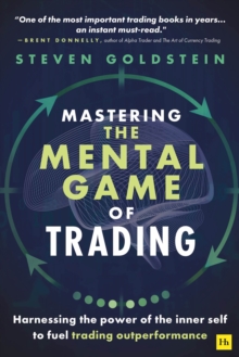 Image for Mastering the mental game of trading  : harnessing the power of the inner self to fuel trading outperformance