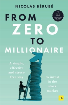 From Zero to Millionaire: A simple, effective and stress-free way to invest in the stock market