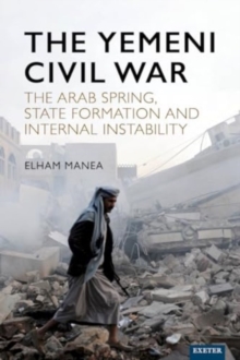 Image for The Yemeni Civil War : The Arab Spring, State formation and internal instability
