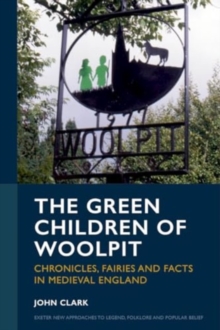 Image for The Green Children of Woolpit : Chronicles, Fairies and Facts in Medieval England