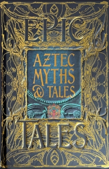 Aztec Myths & Tales: Epic Tales