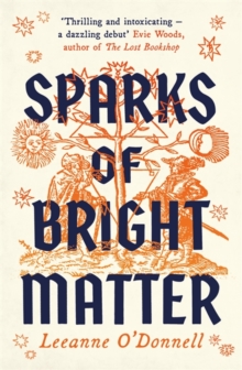 Sparks of Bright Matter: ‘A debut novel of great imagination and originality’- THE SUNDAY TIMES