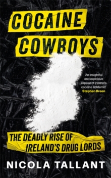 Cocaine Cowboys: The Deadly Rise of Ireland’s Drug Lords