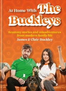 At Home With The Buckleys: Scummy stories and misadventures from modern family life