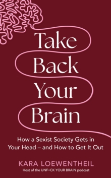 Image for Take back your brain  : how to start a feminist mindset revolution from within