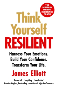 Image for Think yourself resilient  : harness your emotions, build your confidence, transform your life