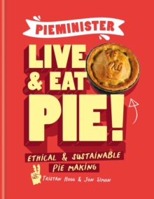 Pieminister: Live and Eat Pie!: Ethical & Sustainable Pie Making