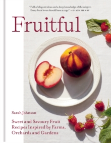 Image for Fruitful  : sweet and savoury fruit recipes inspired by farms, orchards and gardens