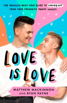 Image for Love is love  : the absolute must-have guide to coming out from your TikTok's favourite agony uncles