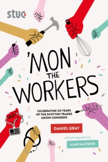 ‘Mon the Workers: Celebrating 125 Years of the Scottish Trades Union Congress