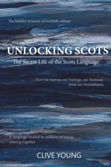 Image for Unlocking Scots  : the secret life of the Scots language