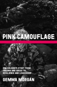 Image for Pink camouflage  : one soldier's story from trauma and abuse to resilience and leadership