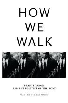 Image for How we walk  : Frantz Fanon and the politics of the body