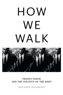 Image for How We Walk: Frantz Fanon and the Politics of the Body