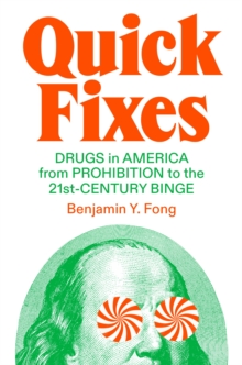 Image for Quick Fixes: Drugs in America from Prohibition to the 21St-Century Binge