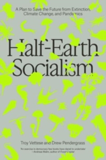 Image for Half-Earth socialism  : a plan to save the future from extinction, climate change, and pandemics