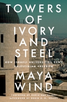 Image for Towers of Ivory and Steel: How Israeli Universities Deny Palestinian Freedom
