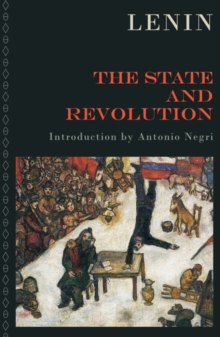 Image for The state and revolution  : the Marxist theory of the state and the tasks of the proletariat in the revolution